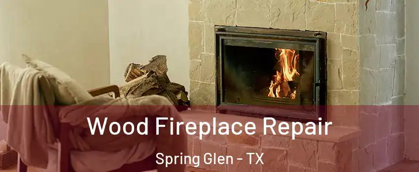 Wood Fireplace Repair Spring Glen - TX