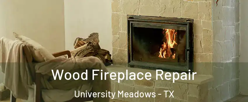 Wood Fireplace Repair University Meadows - TX