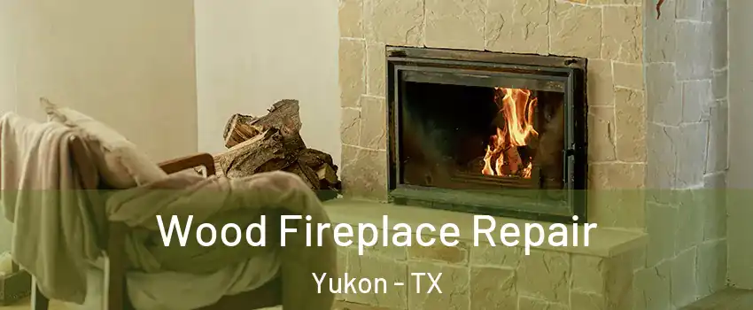 Wood Fireplace Repair Yukon - TX