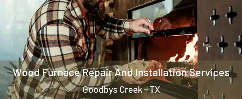 Wood Furnace Repair And Installation Services Goodbys Creek - TX