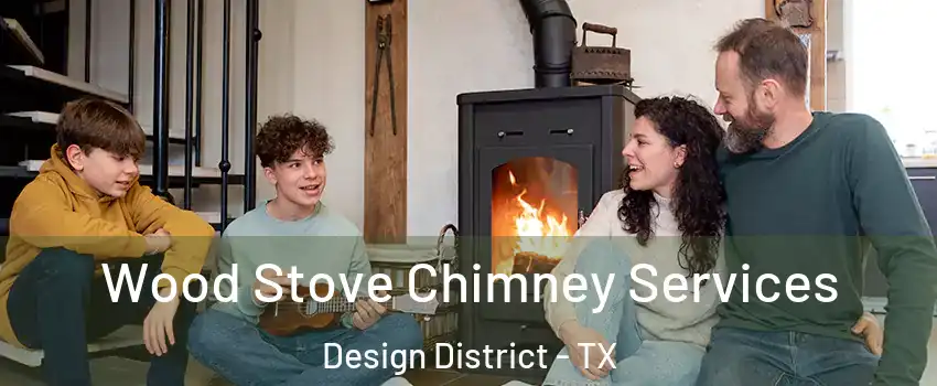 Wood Stove Chimney Services Design District - TX