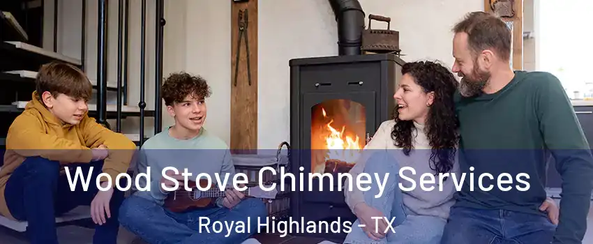 Wood Stove Chimney Services Royal Highlands - TX