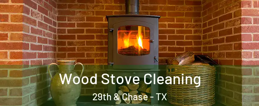 Wood Stove Cleaning 29th & Chase - TX