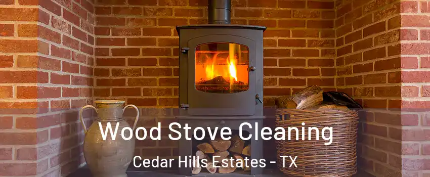 Wood Stove Cleaning Cedar Hills Estates - TX