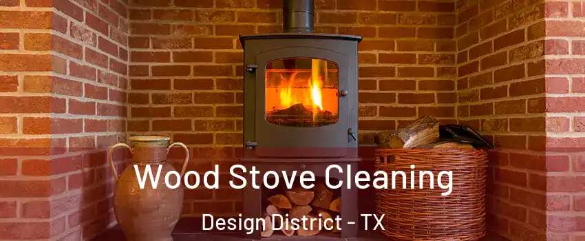 Wood Stove Cleaning Design District - TX