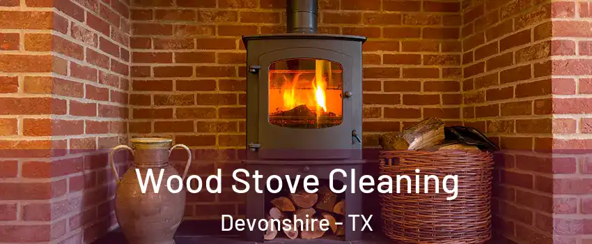 Wood Stove Cleaning Devonshire - TX