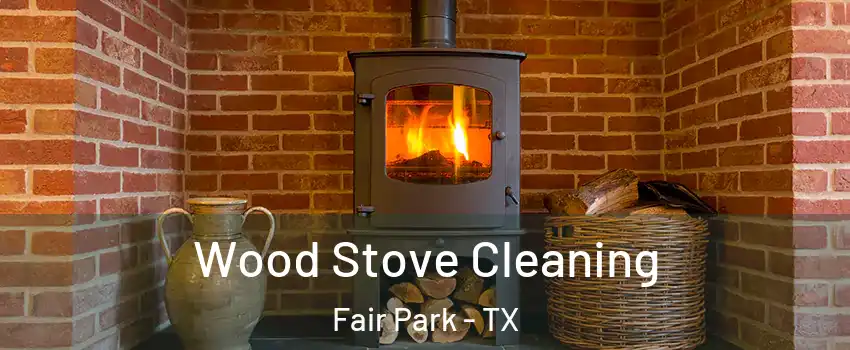 Wood Stove Cleaning Fair Park - TX