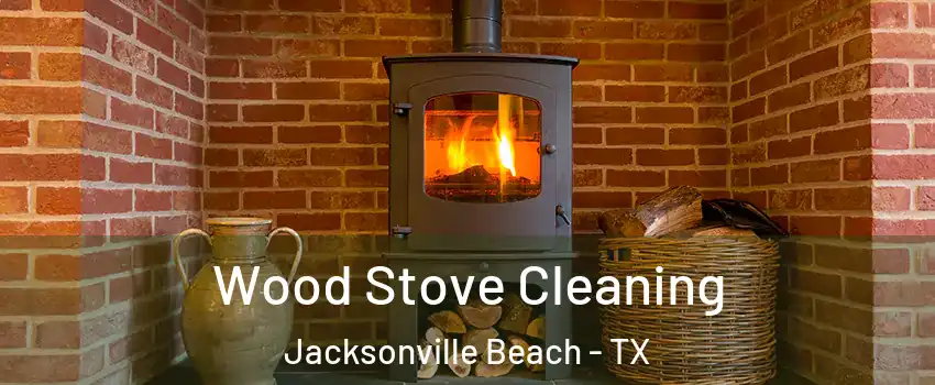 Wood Stove Cleaning Jacksonville Beach - TX