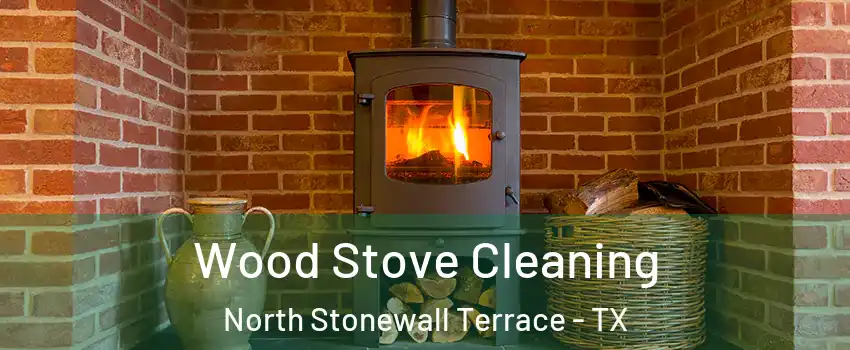 Wood Stove Cleaning North Stonewall Terrace - TX