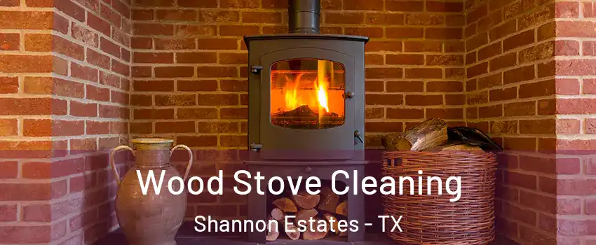 Wood Stove Cleaning Shannon Estates - TX