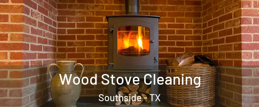 Wood Stove Cleaning Southside - TX