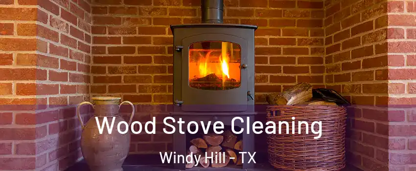 Wood Stove Cleaning Windy Hill - TX