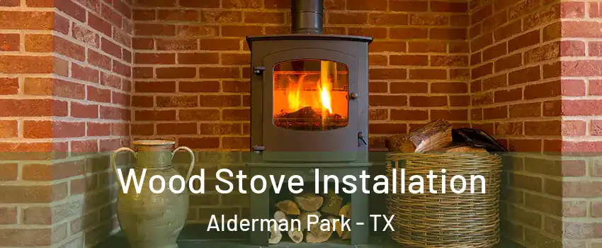 Wood Stove Installation Alderman Park - TX