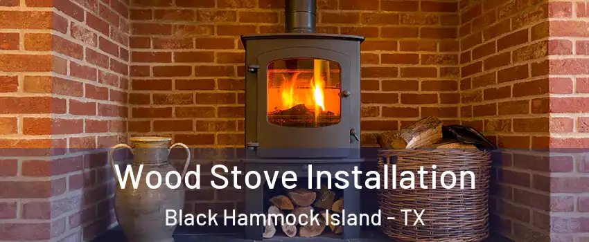 Wood Stove Installation Black Hammock Island - TX