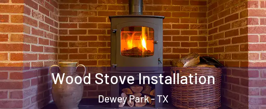 Wood Stove Installation Dewey Park - TX