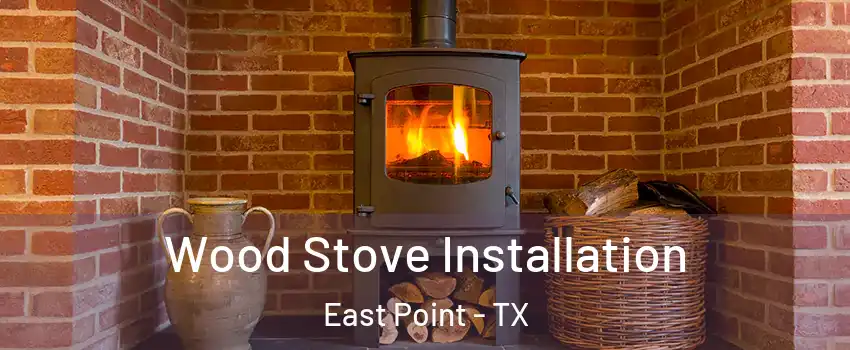 Wood Stove Installation East Point - TX