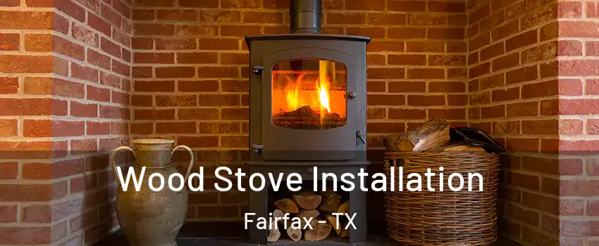 Wood Stove Installation Fairfax - TX