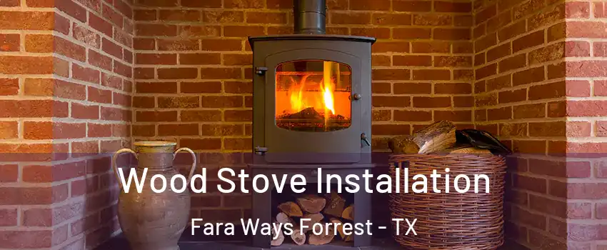 Wood Stove Installation Fara Ways Forrest - TX