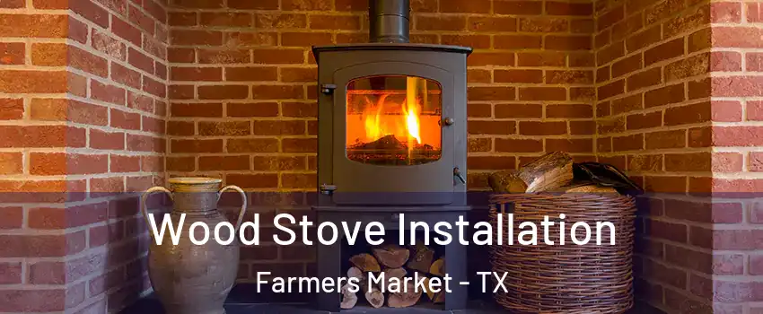 Wood Stove Installation Farmers Market - TX