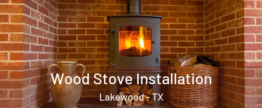 Wood Stove Installation Lakewood - TX