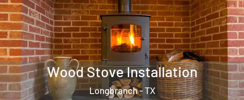 Wood Stove Installation Longbranch - TX