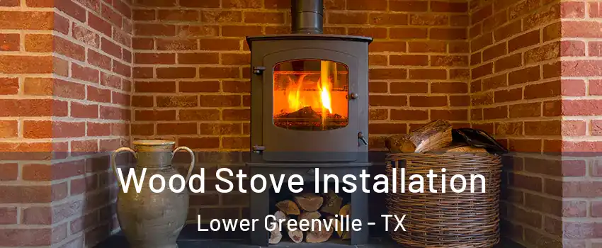 Wood Stove Installation Lower Greenville - TX