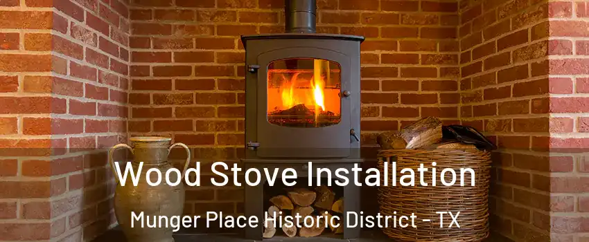 Wood Stove Installation Munger Place Historic District - TX