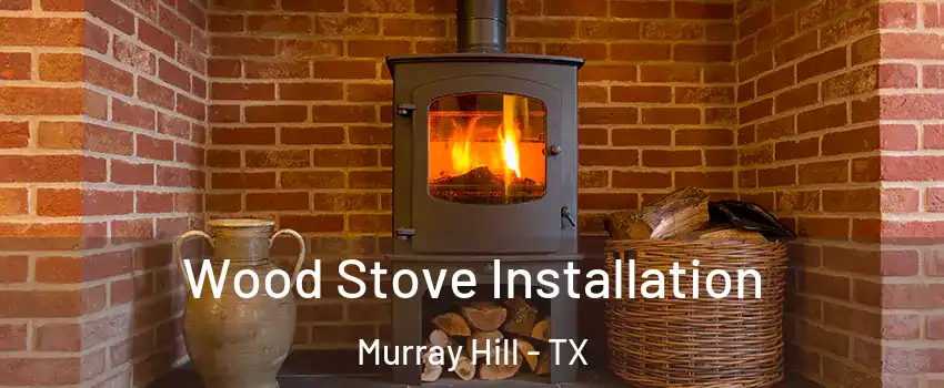 Wood Stove Installation Murray Hill - TX