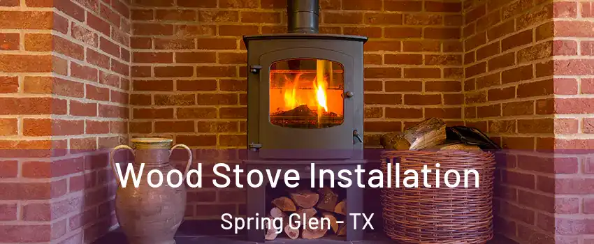 Wood Stove Installation Spring Glen - TX