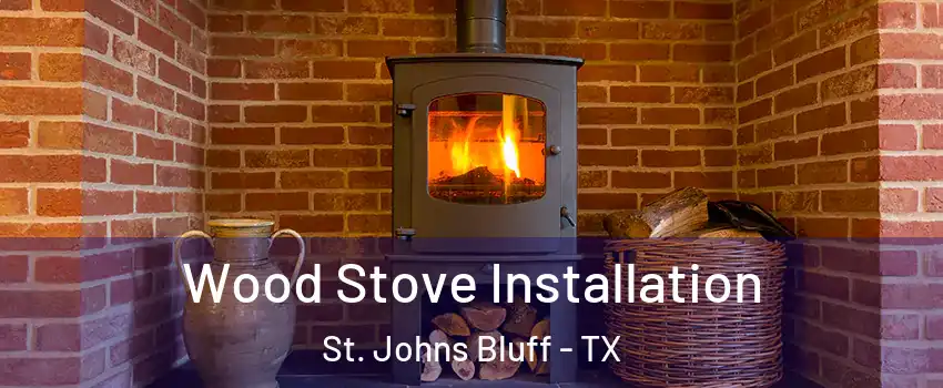 Wood Stove Installation St. Johns Bluff - TX