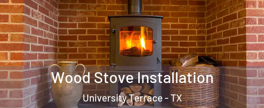 Wood Stove Installation University Terrace - TX