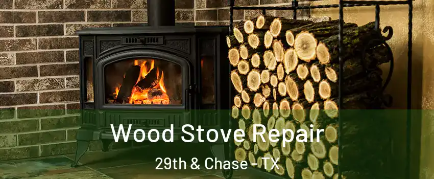 Wood Stove Repair 29th & Chase - TX