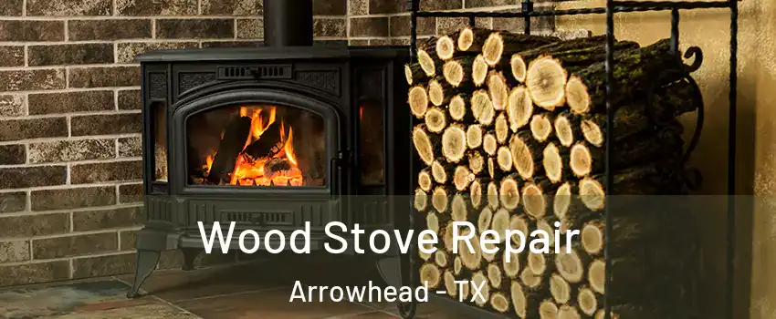 Wood Stove Repair Arrowhead - TX