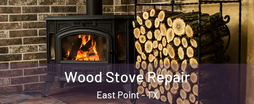 Wood Stove Repair East Point - TX