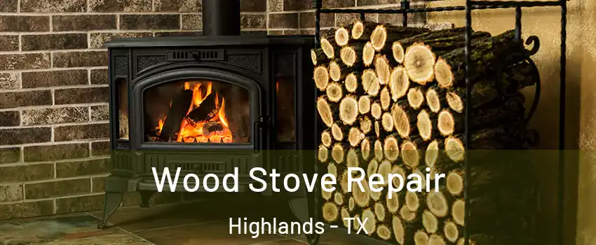 Wood Stove Repair Highlands - TX