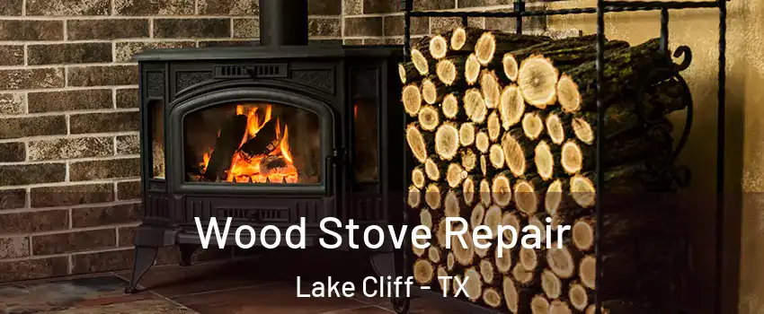 Wood Stove Repair Lake Cliff - TX