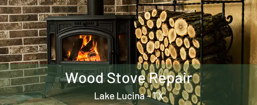 Wood Stove Repair Lake Lucina - TX