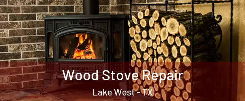 Wood Stove Repair Lake West - TX