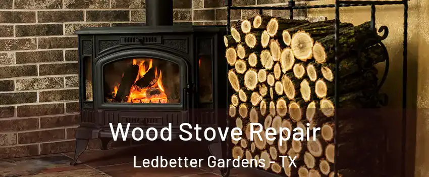 Wood Stove Repair Ledbetter Gardens - TX