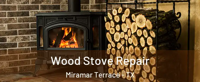 Wood Stove Repair Miramar Terrace - TX