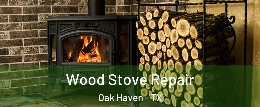 Wood Stove Repair Oak Haven - TX