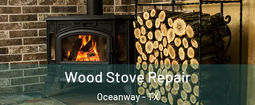 Wood Stove Repair Oceanway - TX