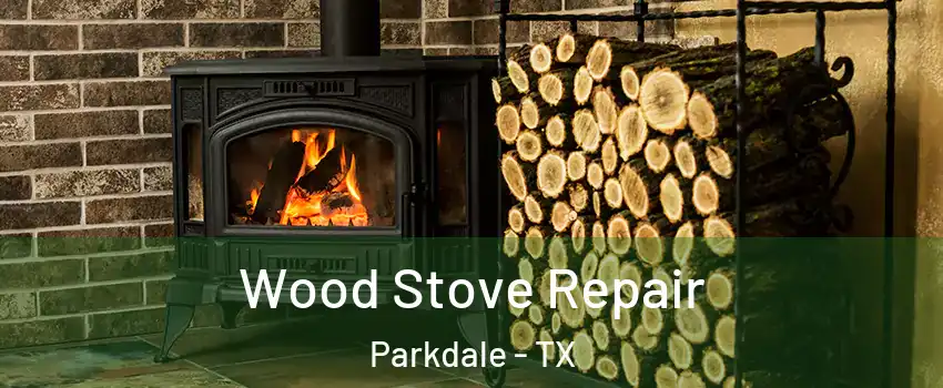 Wood Stove Repair Parkdale - TX