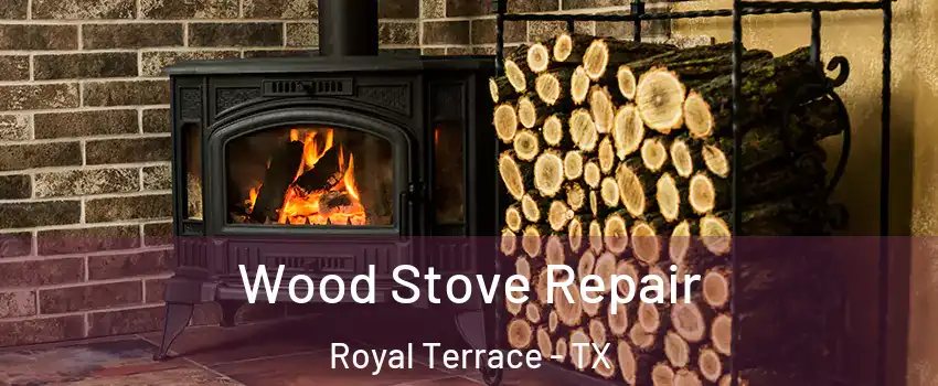 Wood Stove Repair Royal Terrace - TX