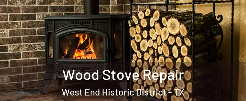 Wood Stove Repair West End Historic District - TX